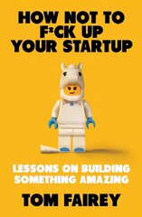 How Not to F*ck Up Your Startup: Lessons on Building Something Amazing cena un informācija | Ekonomikas grāmatas | 220.lv