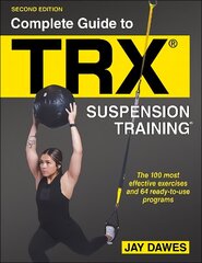 Complete Guide to TRX (R) Suspension Training (R) 2nd edition cena un informācija | Grāmatas par veselīgu dzīvesveidu un uzturu | 220.lv