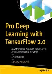 Pro Deep Learning with TensorFlow 2.0: A Mathematical Approach to Advanced Artificial Intelligence in Python 2nd ed. cena un informācija | Ekonomikas grāmatas | 220.lv