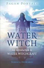 Pagan Portals - The Water Witch - An Introduction to Water Witchcraft cena un informācija | Garīgā literatūra | 220.lv