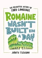 Romaine Wasn't Built in a Day: The Delightful History of Food Language cena un informācija | Dzeja | 220.lv