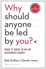 Why Should Anyone Be Led by You? With a New Preface by the Authors: What It Takes to Be an Authentic Leader, WITH A New Preface by the Authors цена и информация | Книги по экономике | 220.lv