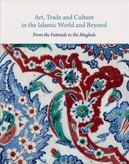 Art, Trade, and Culture in the Islamic World and Beyond - From the Fatimids to the Mughals cena un informācija | Vēstures grāmatas | 220.lv