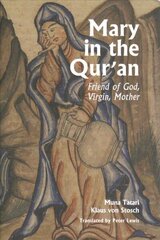 Mary in the Qur'an: Friend of God, Virgin, Mother cena un informācija | Garīgā literatūra | 220.lv