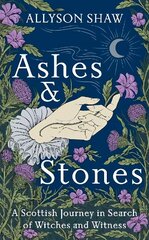 Ashes and Stones: A Scottish Journey in Search of Witches and Witness cena un informācija | Vēstures grāmatas | 220.lv