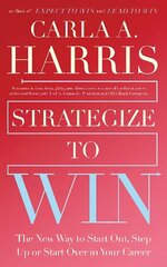 Strategize to Win: The New Way to Start Out, Step Up or Start Over in Your Career цена и информация | Книги по экономике | 220.lv