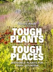 Tough Plants for Tough Places: Invincible Plants for Every Situation 30,000 words, colour illustrations throughout cena un informācija | Grāmatas par dārzkopību | 220.lv