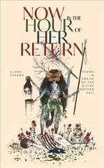 Now is the Hour of Her Return: Poems in Praise of the Divine Mother Kali cena un informācija | Dzeja | 220.lv