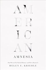 American Amnesia: How We Lost Our National Memory-and How to Recover It cena un informācija | Vēstures grāmatas | 220.lv