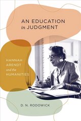 Education in Judgment: Hannah Arendt and the Humanities cena un informācija | Vēstures grāmatas | 220.lv