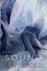 Sensing Sound: Singing and Listening as Vibrational Practice цена и информация | Книги об искусстве | 220.lv