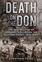 Death on the Don: The Destruction of Germany's Allies on the Eastern Front, 1941-44 cena un informācija | Vēstures grāmatas | 220.lv