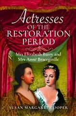 Actresses of the Restoration Period: Mrs Elizabeth Barry and Mrs Anne Bracegirdle цена и информация | Исторические книги | 220.lv