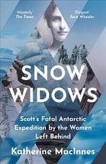 Snow Widows: Scott'S Fatal Antarctic Expedition by the Women Left Behind цена и информация | Биографии, автобиогафии, мемуары | 220.lv