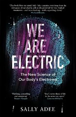 We Are Electric: The New Science of Our Body's Electrome Main cena un informācija | Ekonomikas grāmatas | 220.lv