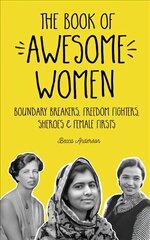 Book of Awesome Women: Boundary Breakers, Freedom Fighters, Sheroes and Female Firsts (Teenage Girl Book, Feminist Gift for Girls) цена и информация | Биографии, автобиографии, мемуары | 220.lv