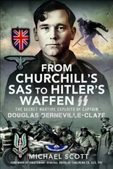 From Churchill's SAS to Hitler's Waffen-SS: The Secret Wartime Exploits of Captain Douglas Berneville-Claye cena un informācija | Vēstures grāmatas | 220.lv