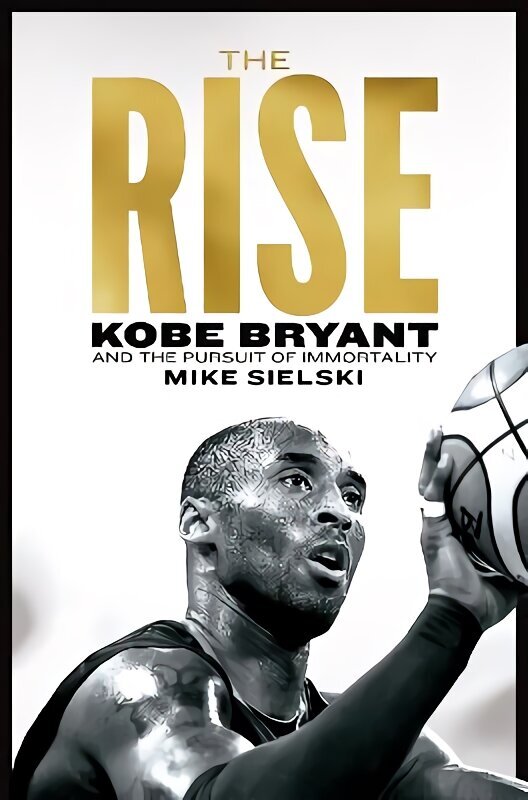 Rise: Kobe Bryant and the Pursuit of Immortality цена и информация | Biogrāfijas, autobiogrāfijas, memuāri | 220.lv