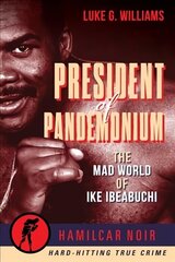 President of Pandemonium: The Mad World Of Ike Ibeabuchi-Hamilcar Noir True Crime Series cena un informācija | Biogrāfijas, autobiogrāfijas, memuāri | 220.lv