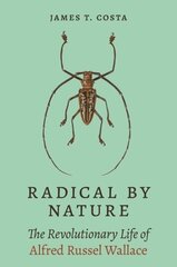 Radical by Nature: The Revolutionary Life of Alfred Russel Wallace цена и информация | Биографии, автобиогафии, мемуары | 220.lv