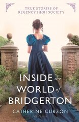 Inside the World of Bridgerton: True Stories of Regency High Society cena un informācija | Vēstures grāmatas | 220.lv