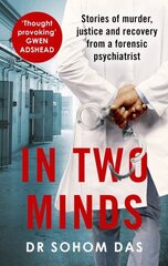 In Two Minds: Stories of murder, justice and recovery from a forensic psychiatrist цена и информация | Биографии, автобиогафии, мемуары | 220.lv