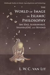 World of Image in Islamic Philosophy: Ibn Sina, Suhrawardi, Shahrazuri and Beyond цена и информация | Духовная литература | 220.lv