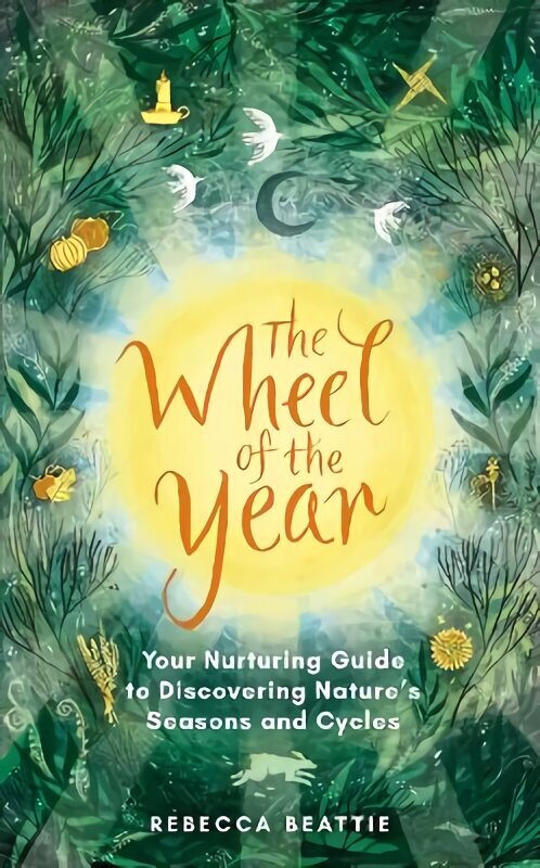 Wheel of the Year: A Nurturing Guide to Rediscovering Nature's Seasons and Cycles цена и информация | Grāmatas par veselīgu dzīvesveidu un uzturu | 220.lv