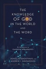 Knowledge of God in the World and the Word: An Introduction to Classical Apologetics цена и информация | Духовная литература | 220.lv