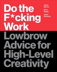 Do the F*cking Work: Lowbrow Advice for High-Level Creativity цена и информация | Самоучители | 220.lv