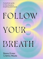 Follow Your Breath: Transform Yourself Through Breathwork cena un informācija | Pašpalīdzības grāmatas | 220.lv