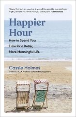 Happier Hour: How to Spend Your Time for a Better, More Meaningful Life цена и информация | Самоучители | 220.lv