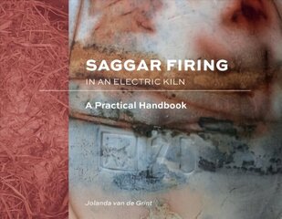 Saggar Firing in an Electric Kiln: A Practical Handbook цена и информация | Книги об искусстве | 220.lv