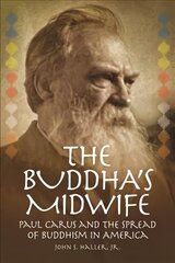 Buddha's Midwife: Paul Carus and the Spread of Buddhism in America cena un informācija | Garīgā literatūra | 220.lv