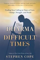 Dharma in Difficult Times: Finding Your Calling in Times of Loss, Change, Struggle and Doubt цена и информация | Самоучители | 220.lv