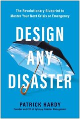 Design Any Disaster: The Revolutionary Blueprint to Master Your Next Crisis or Emergency cena un informācija | Ekonomikas grāmatas | 220.lv