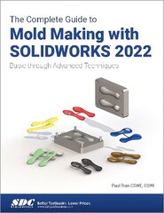 Complete Guide to Mold Making with SOLIDWORKS 2022: Basic through Advanced Techniques цена и информация | Книги по экономике | 220.lv