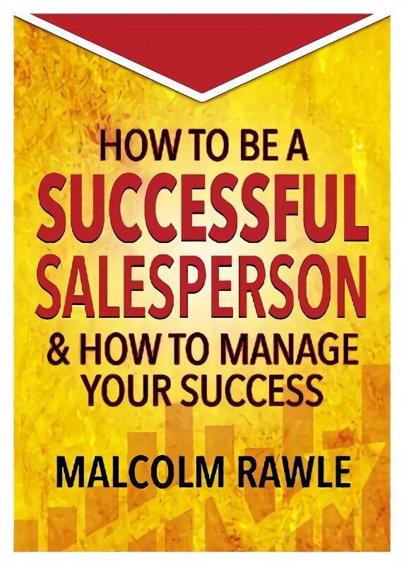 How to be a Successful Sales Person: And how to Manage your Success cena un informācija | Ekonomikas grāmatas | 220.lv