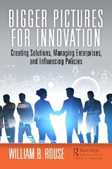 Bigger Pictures for Innovation: Creating Solutions, Managing Enterprises, and Influencing Policies cena un informācija | Ekonomikas grāmatas | 220.lv