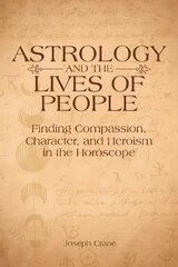 Astrology and the LIves of People: Finding Compassion, Character, and Heroism in the Horoscope cena un informācija | Pašpalīdzības grāmatas | 220.lv