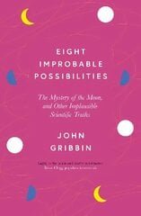 Eight Improbable Possibilities: The Mystery of the Moon, and Other Implausible Scientific Truths цена и информация | Книги по экономике | 220.lv