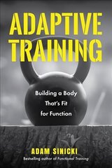 Adaptive Training: Building a Body That's Fit for Function (Men's Health and Fitness, Functional movement, Lifestyle Fitness Equipment) cena un informācija | Pašpalīdzības grāmatas | 220.lv