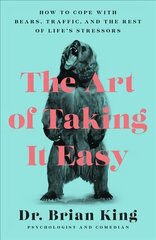 Art of Taking It Easy: How to Cope with Bears, Traffic, and the Rest of Life's Stressors cena un informācija | Pašpalīdzības grāmatas | 220.lv