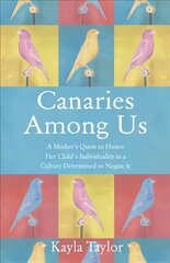 Canaries Among Us: A Mother's Story cena un informācija | Pašpalīdzības grāmatas | 220.lv