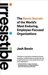 Irresistible: The Seven Secrets of the World's Most Enduring, Employee-Focused Organizations cena un informācija | Ekonomikas grāmatas | 220.lv