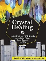 Crystal Healing: The Science and Psychology Behind What Works, What Doesn't, and Why cena un informācija | Pašpalīdzības grāmatas | 220.lv