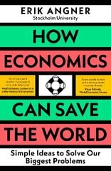 How Economics Can Save the World: Simple Ideas to Solve Our Biggest Problems цена и информация | Книги по экономике | 220.lv