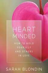Heart Minded: How to Hold Yourself and Others in Love цена и информация | Самоучители | 220.lv