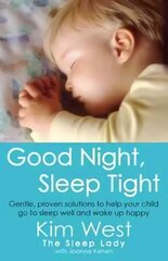 Good Night, Sleep Tight: Gentle, proven solutions to help your child sleep well and wake up happy cena un informācija | Pašpalīdzības grāmatas | 220.lv