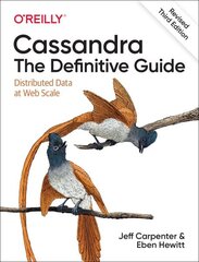 Cassandra: The Definitive Guide, (Revised) Third Edition: Distributed Data at Web Scale 3rd Revised edition cena un informācija | Ekonomikas grāmatas | 220.lv